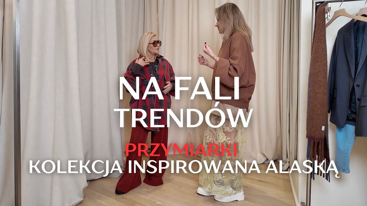 NA FALI TREND&Oacute;W | Przymiarki najnowszej kolekcji inspirowanej Alaską.