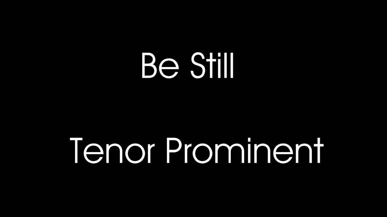 Be Still - Tenor Prominent