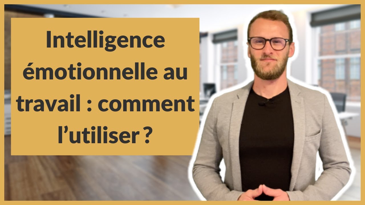Intelligence émotionnelle au travail : comment l’utiliser ?