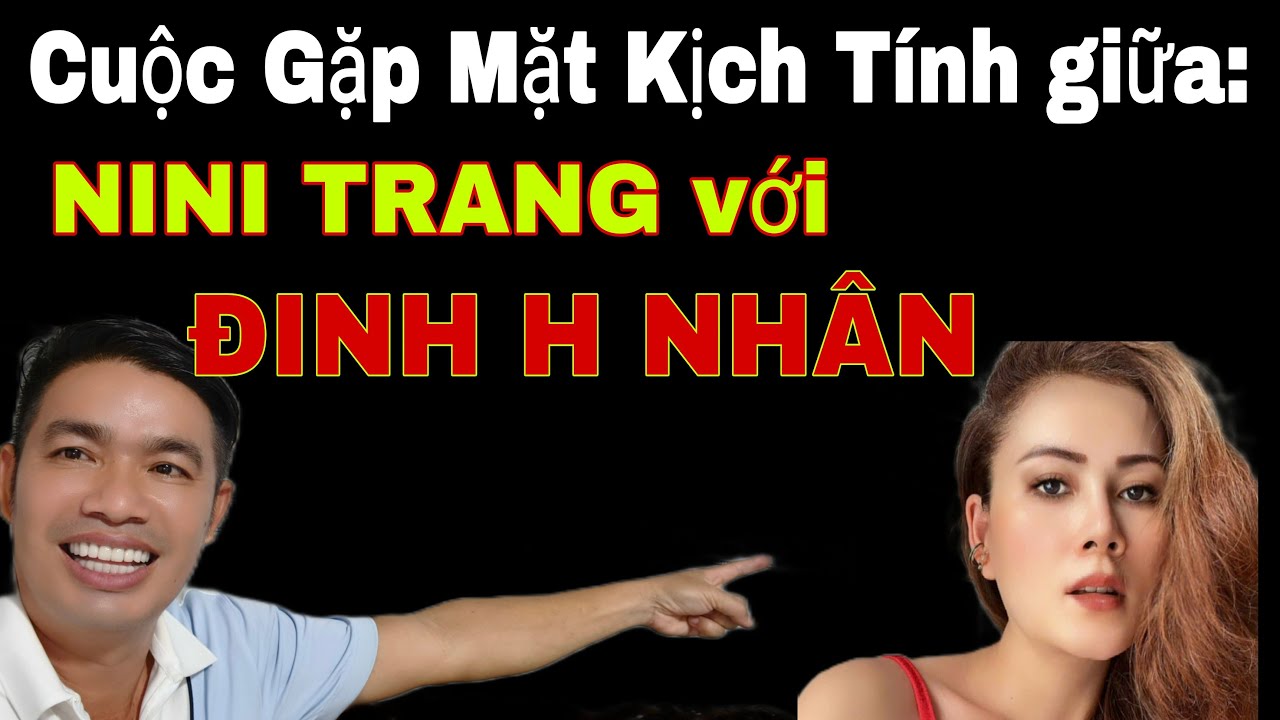 cuộc chạm mặt nẩy Lửa giữa NINI TRANG và ĐINH H NHÂN.....yt.../