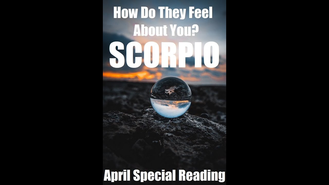 Scorpio - How Do They Feel About You? - They Want You Back - Scorpio April Special
