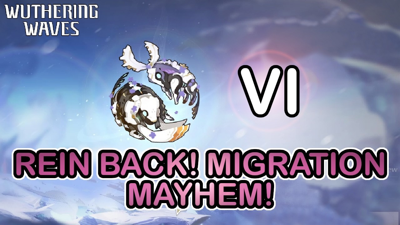 Rein Back! Migration Mathem! VI - Wuthering Waves