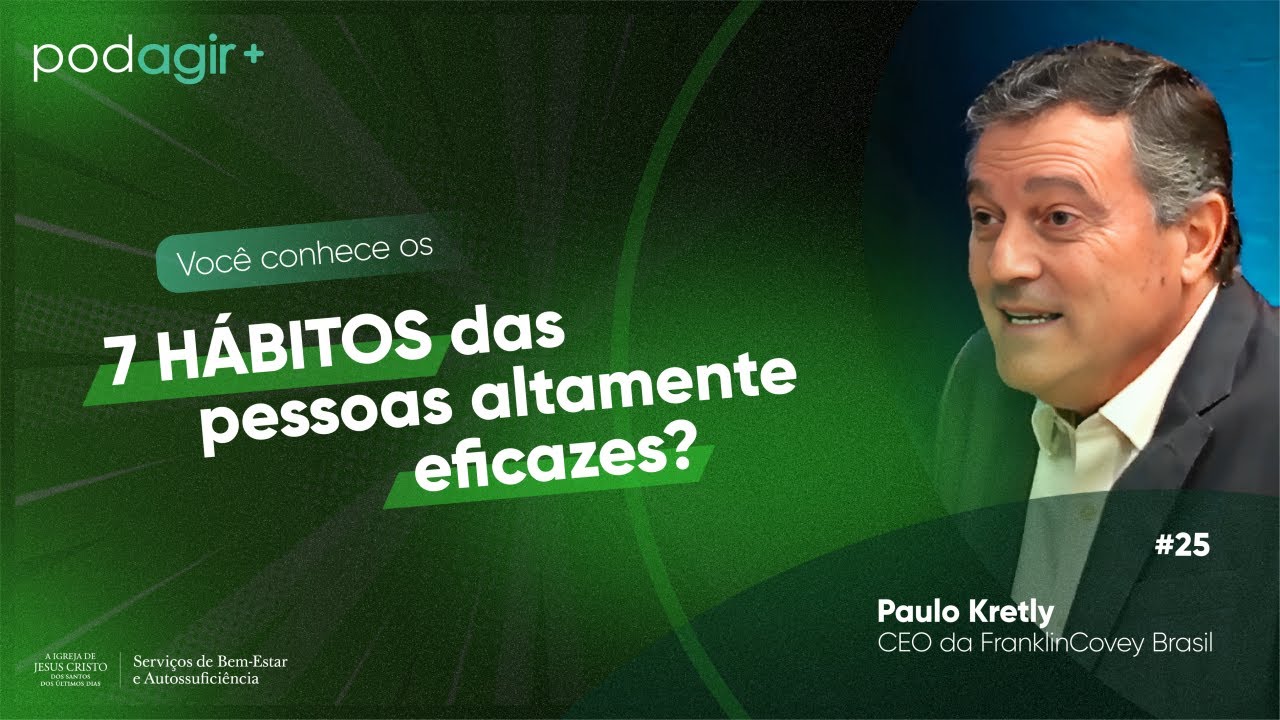 Paulo Kretly - Você conhece os 7 hábitos das pessoas altamente eficazes? | PodAgir+ #060