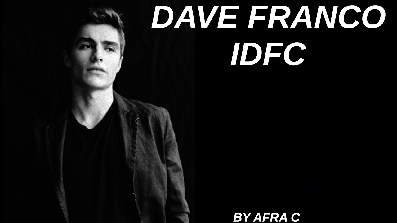 Dave Franco - IDFC | Afra C