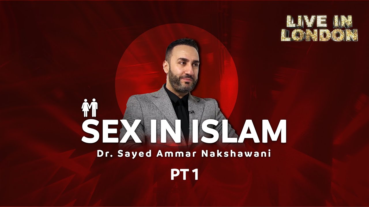 Dr. Sayed Ammar Nakshawani - Sex in Islam Part one - Live In London Season three