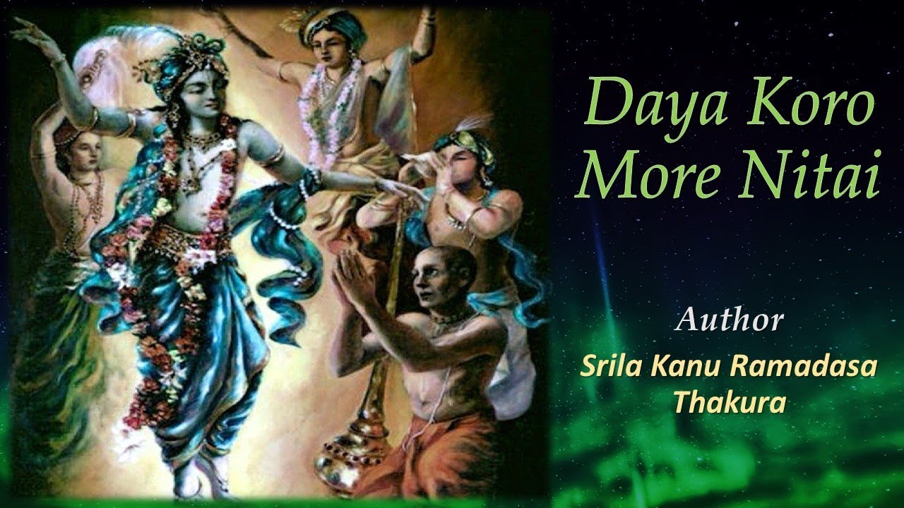 Daya Koro More Nitai - Srila Kanu Ramadasa Thakura - Music & Sung by : Yashoda Kumar Dasa