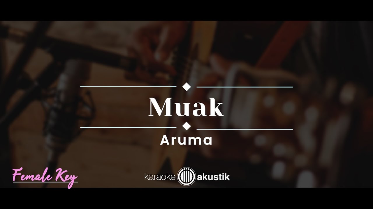 Muak – Aruma (KARAOKE AKUSTIK - FEMALE KEY)