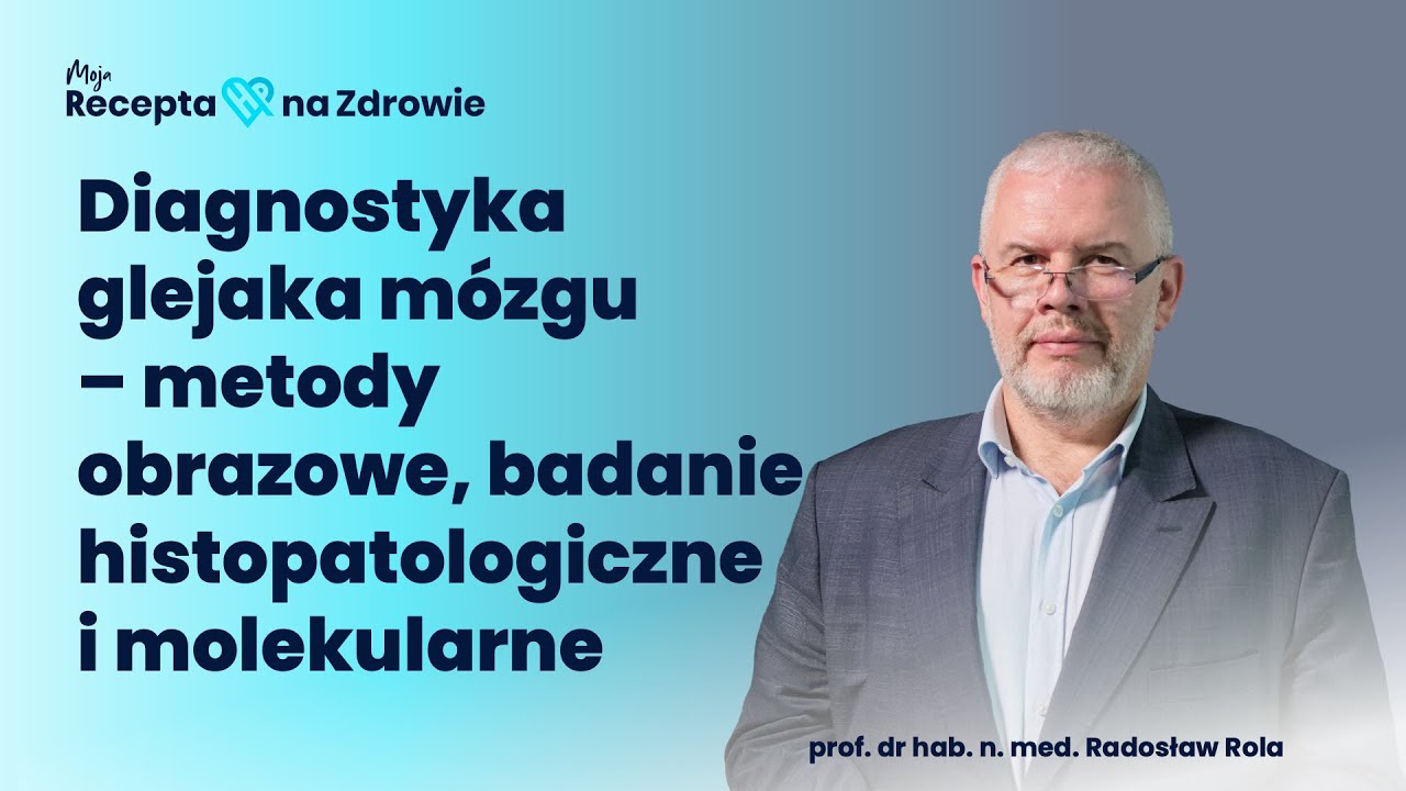 Diagnostyka glejaka m&oacute;zgu &ndash; metody obrazowe, badanie histopatologiczne i molekularne