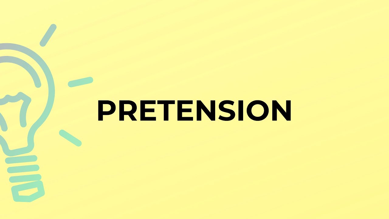 What is the meaning of the word PRETENSION?