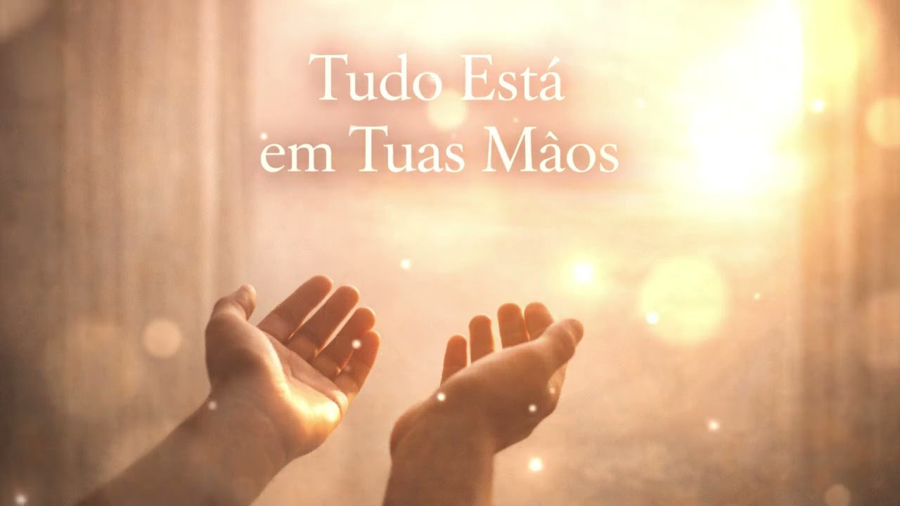 Tudo Está em Tuas Mãos | Uma Oração de Entrega e Descanso em Deus