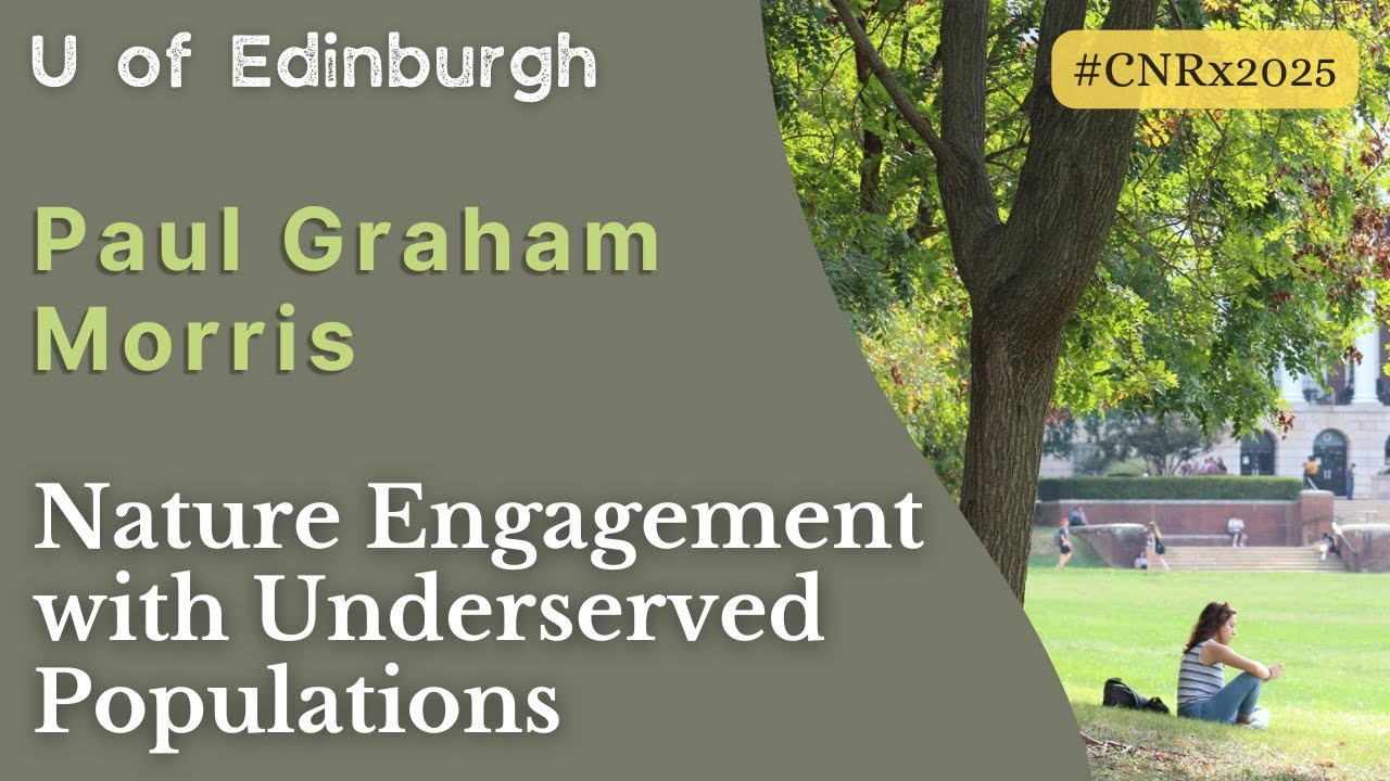 Paul Morris | Nature Engagement with Underserved Populations: Lessons Beyond Academia | #CNRx2025