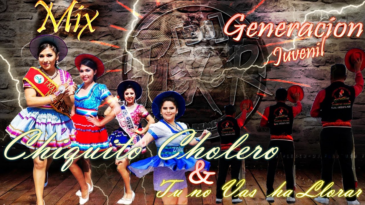 Mix Generación Juvenil Chiquito Cholero - Tu no Vas a Llorar DJ FLEXER