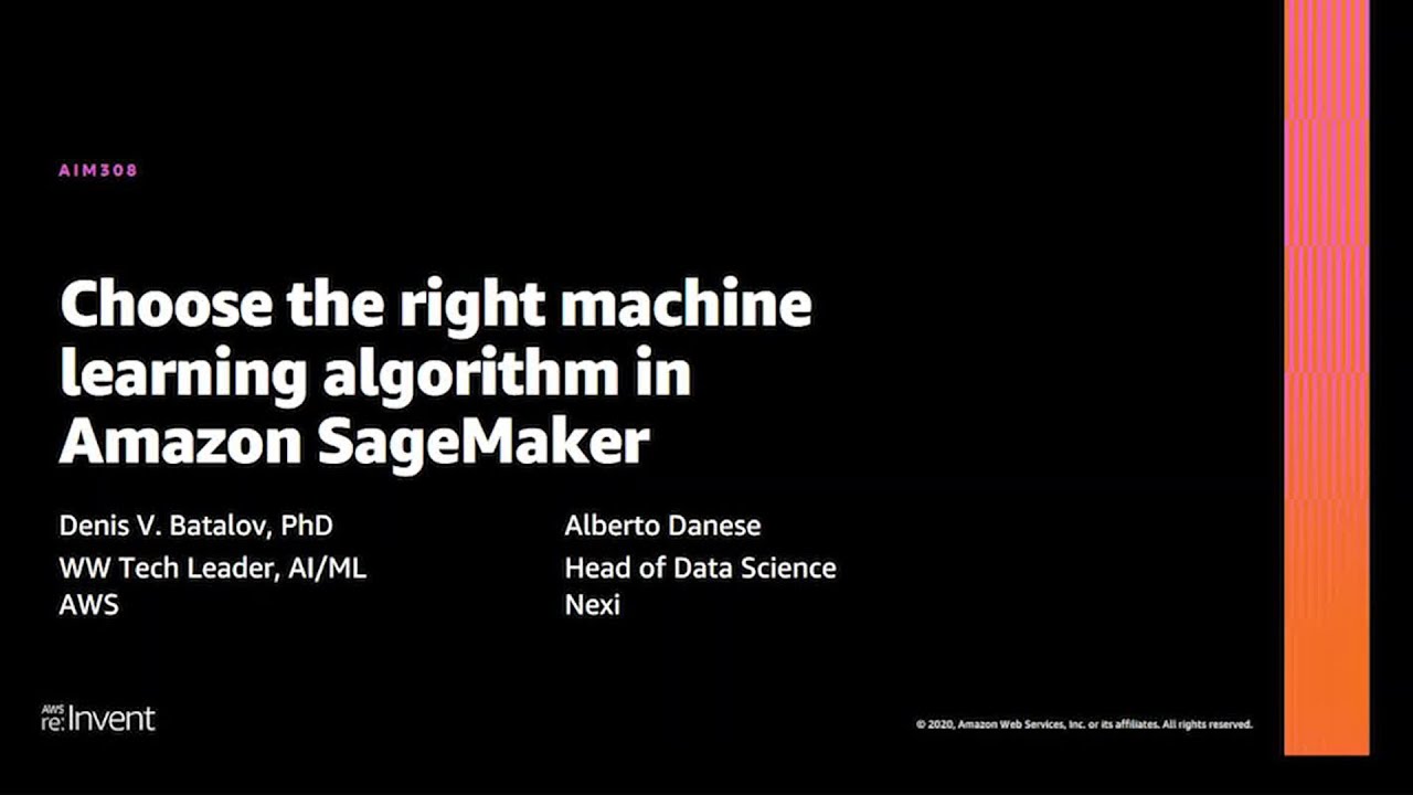 AWS re:Invent 2020: Choose the right machine learning algorithm in Amazon SageMaker