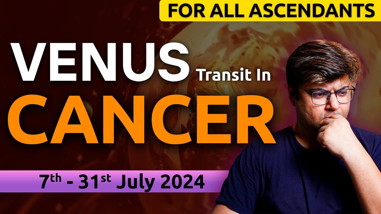 For All Ascendants | Venus transit in Cancer | 7th - 31st July 2024 | Analysis by Punneit