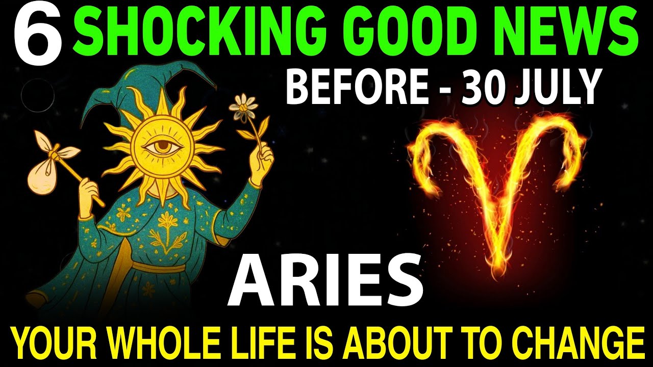 🎉 Aries: 6 Shocking Good News Before July 30 – Your Life Is About to Change! 🔥