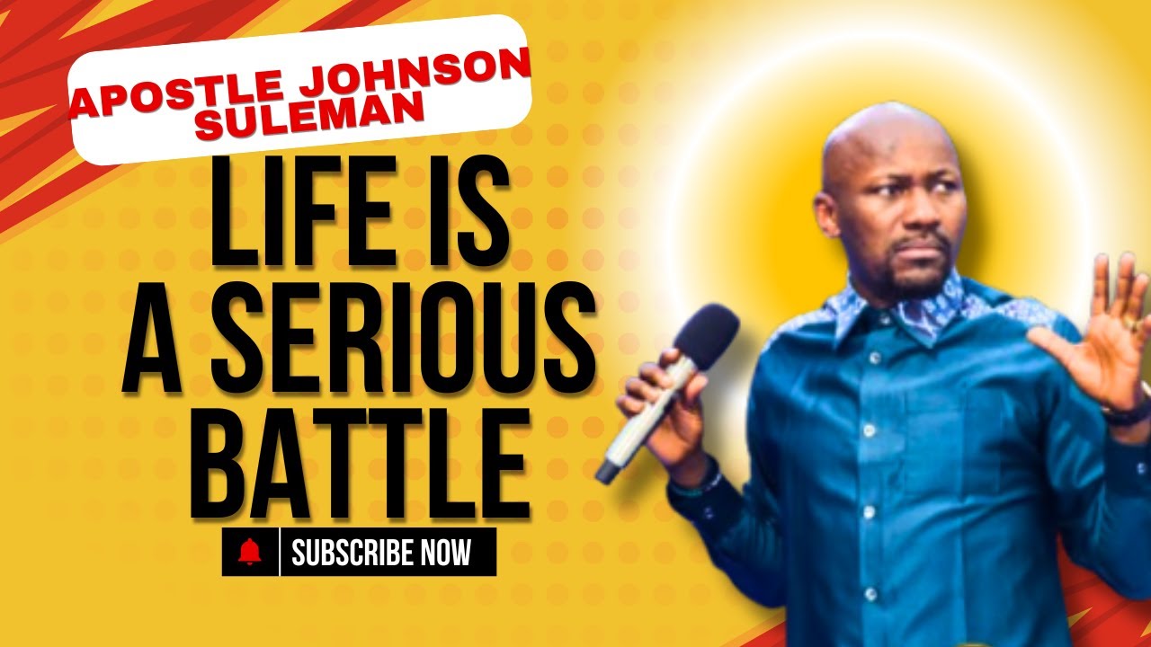 Life is a Serious Battle by Apostle Johnson Suleman