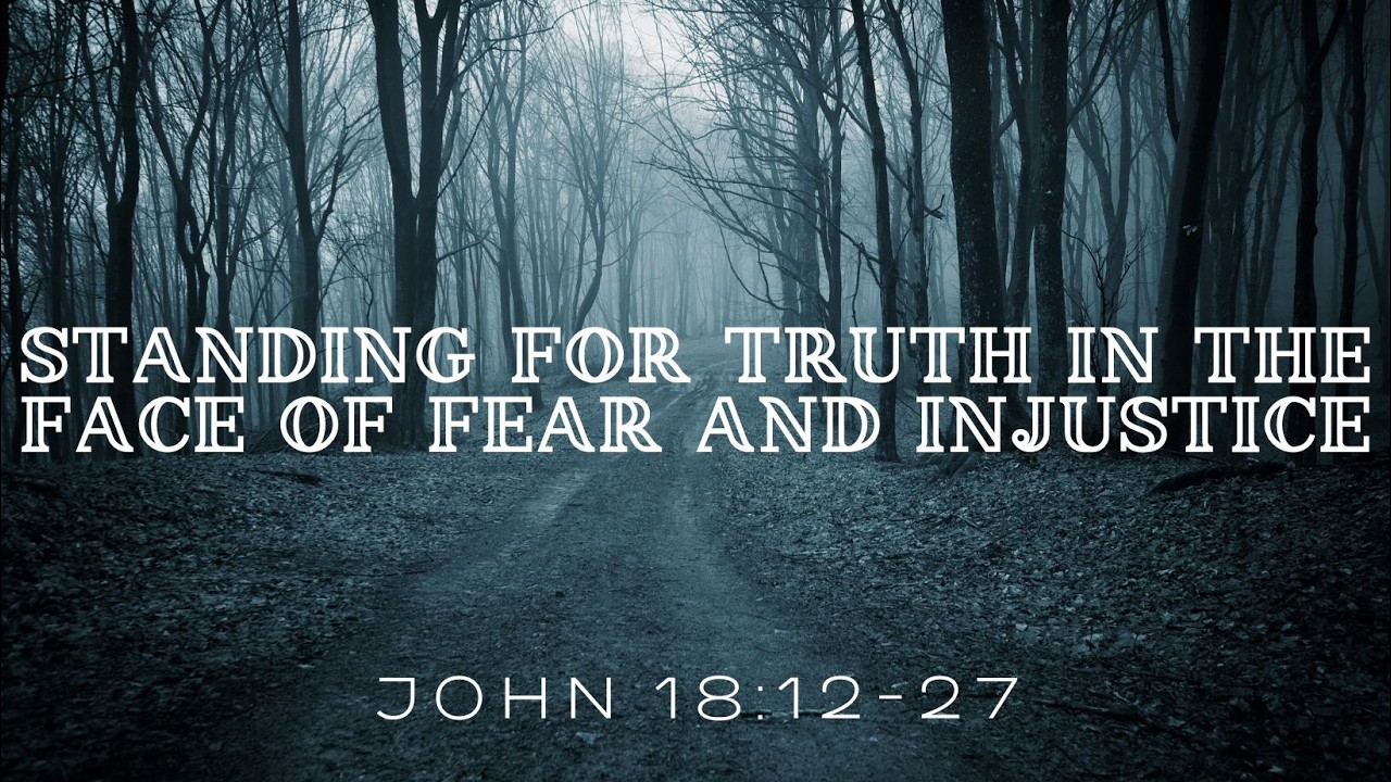 Pastor Mark Moyer 2/8/26. Standing for Truth in the Face of Fear and Injustice. John 18:12-27 NLT