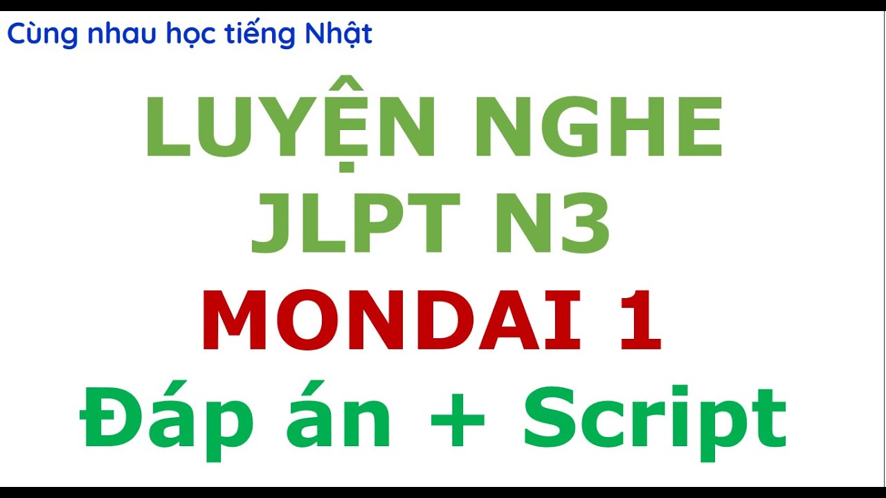 JLPT N3 LISTENING PRACTICE   LUYỆN NGHE JLPT N3  MONDAI 1