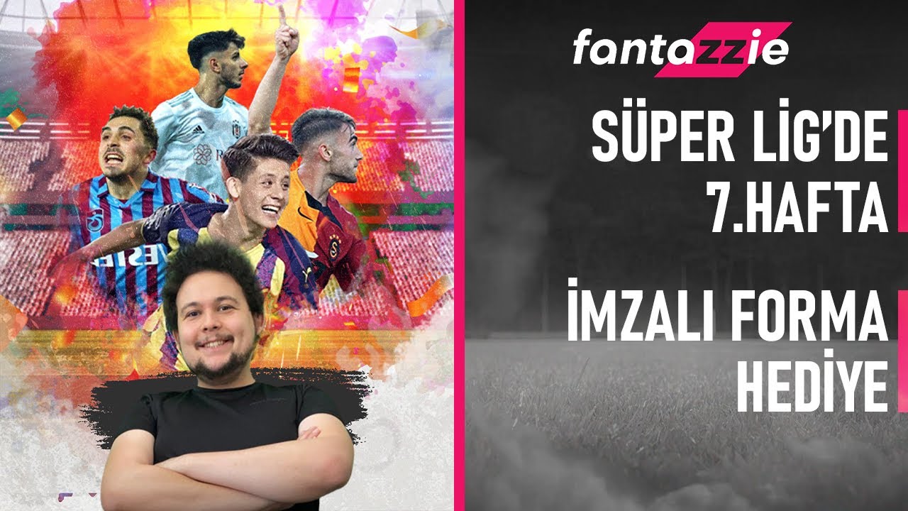 Fantazzie Futbol nedir? | Nasıl Oynanır? | 7.Hafta İdeal Se&ccedil;imleri | S&uuml;per Lig Analiz