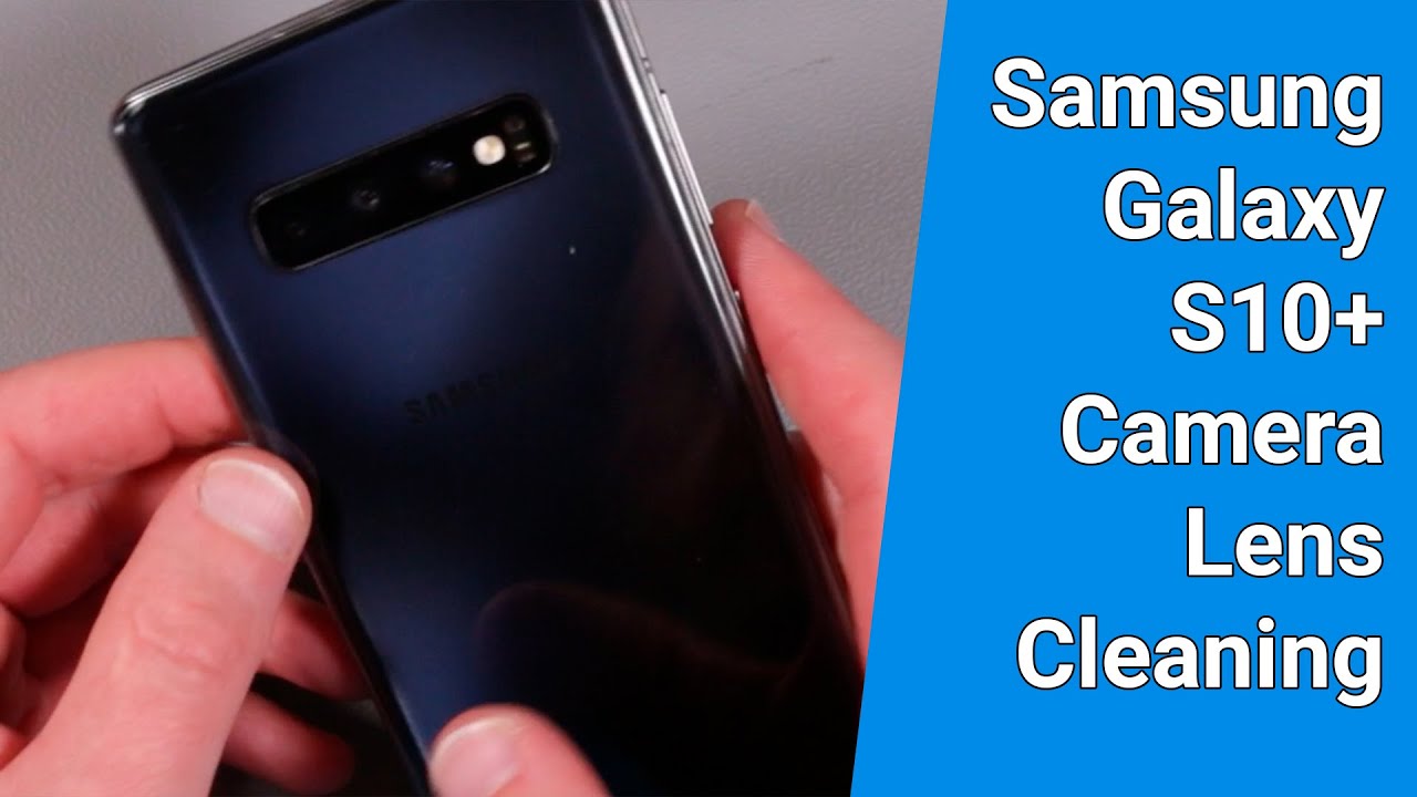 Galaxy S10 Camera Lens Cleaning