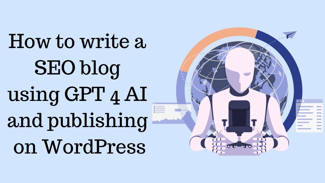 How to write a SEO blog using GPT 4 AI and publishing on WordPress