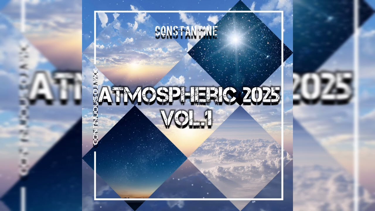 Constantine   Atmospheric   2025 Vol 1 Continuous DJ Mix