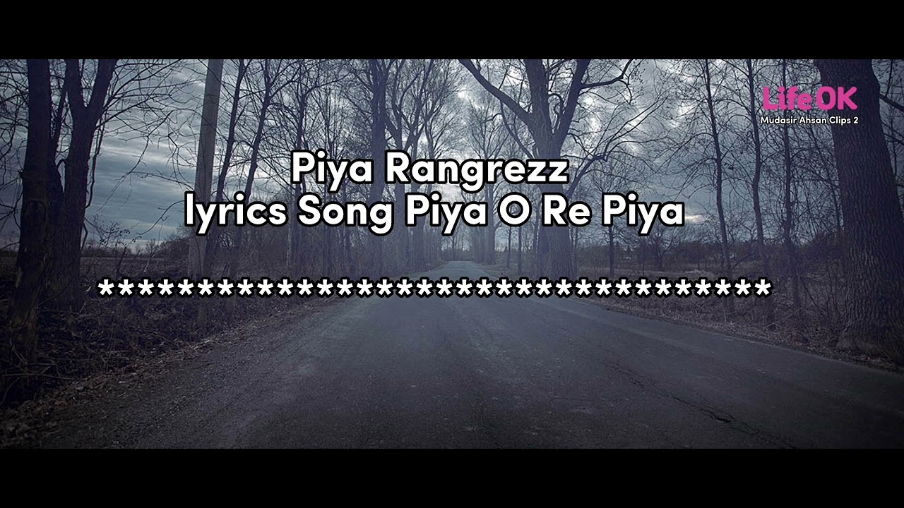 Piya Rangrezz Lyrics Song Piya O Re Piya aa | Life OK Serial | Mudasir Ahsan Clips 2 |