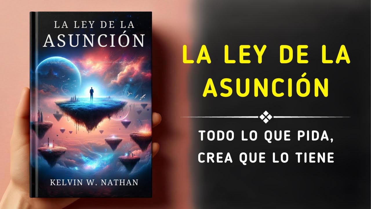 La Ley De La Asunci&oacute;n: Todo Lo Que Pida, Crea Que Lo Tiene (Audiolibro)