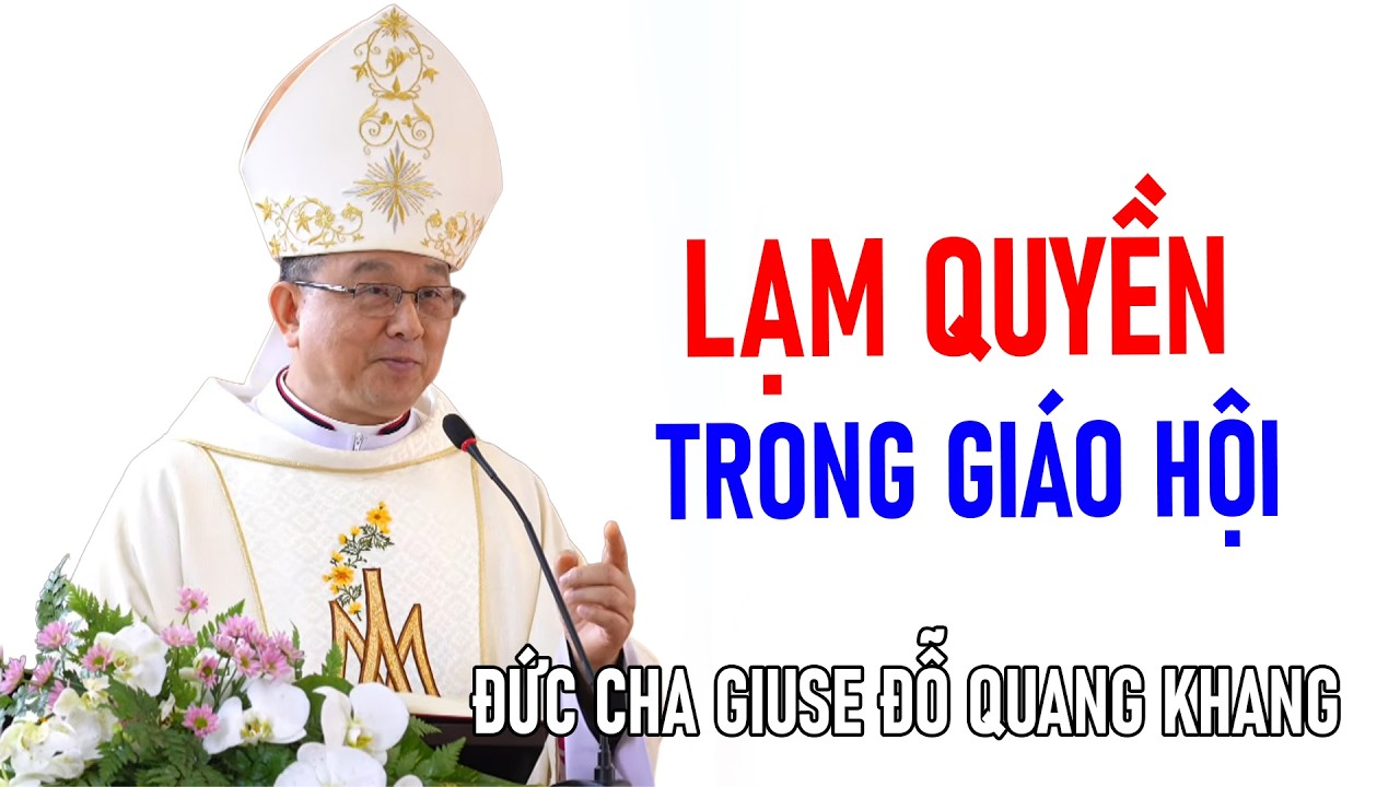 ĐỨC CHA GIUSE ĐỖ QUANG KHANG CHIA SẺ VỀ LẠM QUYỀN TRONG GIÁO HỘI