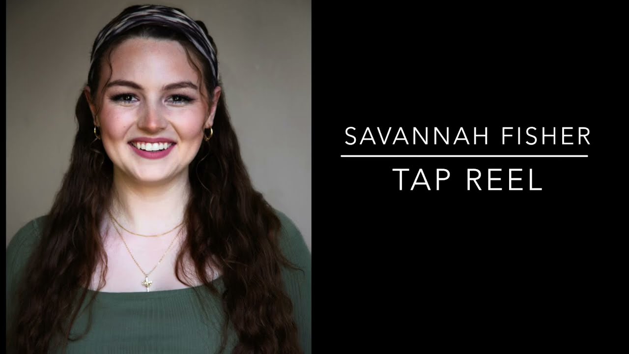 Savannah Fisher- Tap Reel