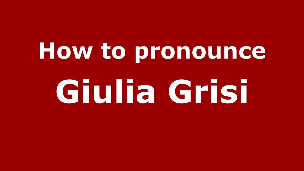 How to pronounce Giulia Grisi (Italian/Italy) - PronounceNames.com