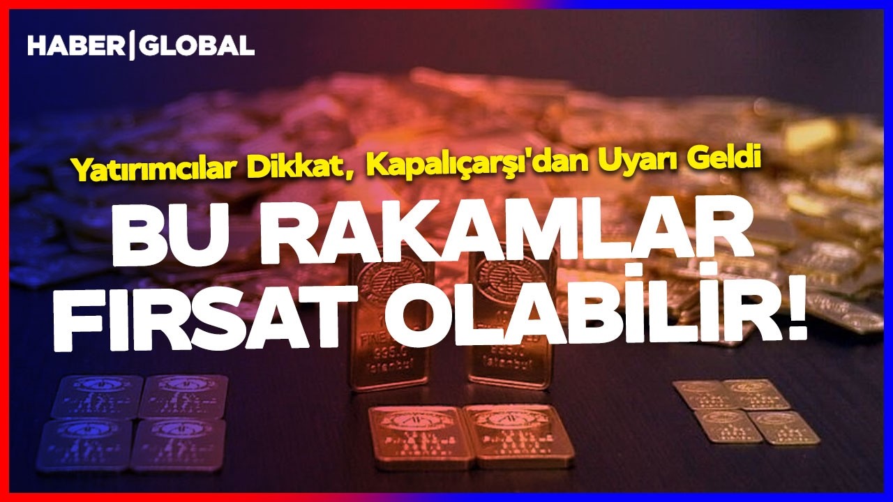BU RAKAMLAR FIRSAT OLABİLİR! Yatırımcılar Dikkat, Kapalıçarşı'dan Uyarı Geldi