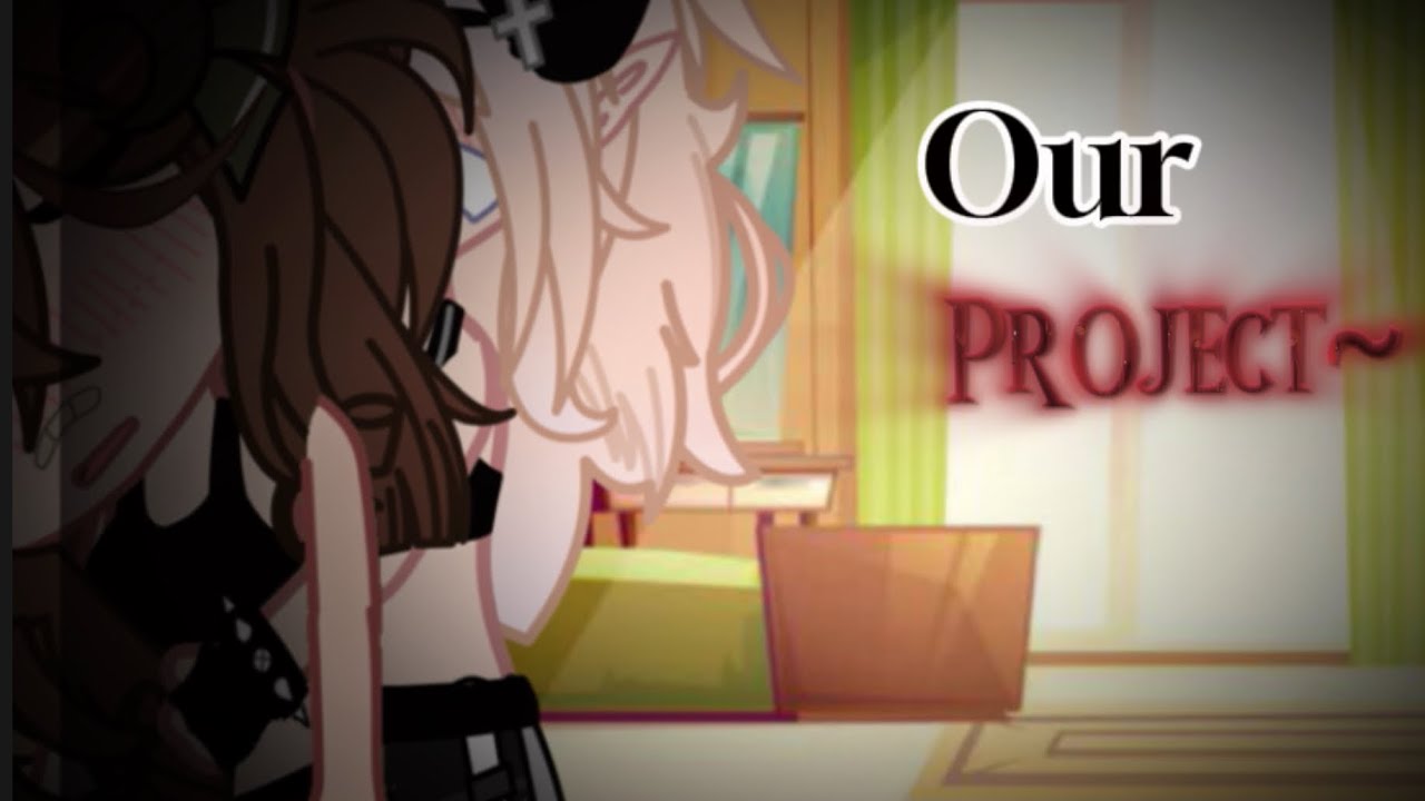 Our Project~ | Lesbian GCMM | Part 1💗🌷|~