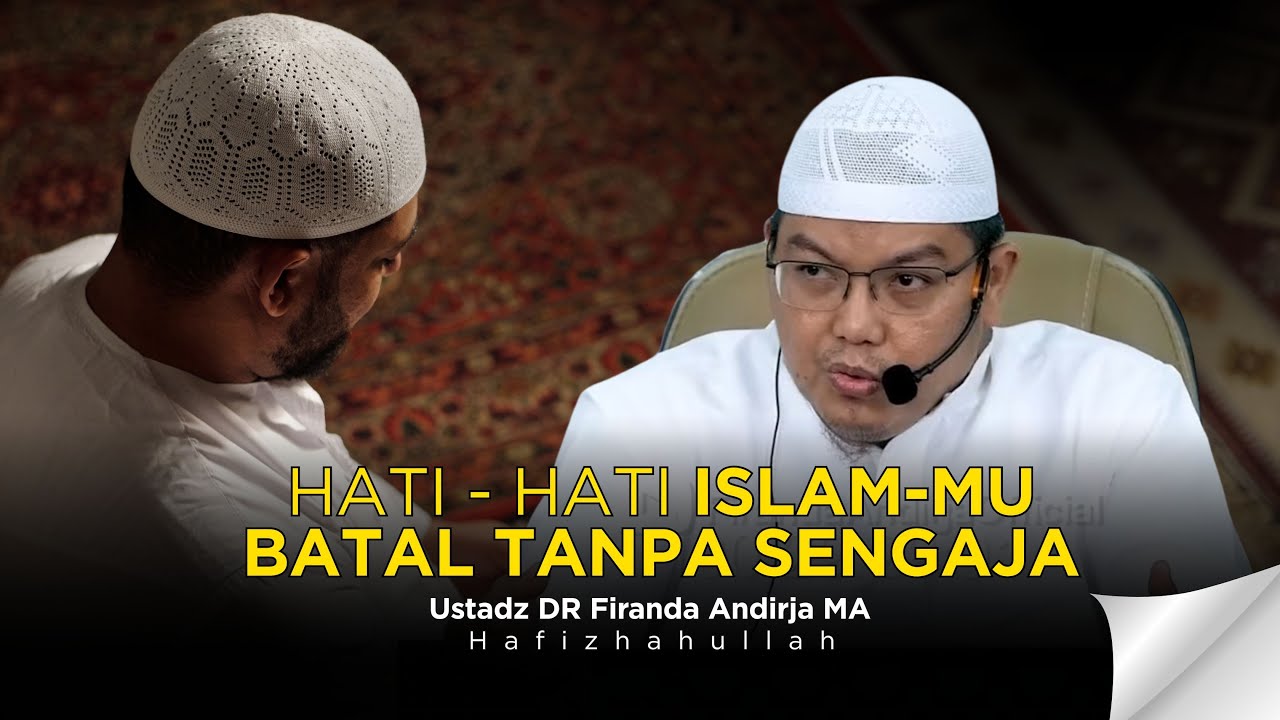 TIDAK TAU BERBAHAYA | PEMBATAL - PEMBATAL KEISALAMAN | USTADZ DR FIRANDA ANDIRJA MA