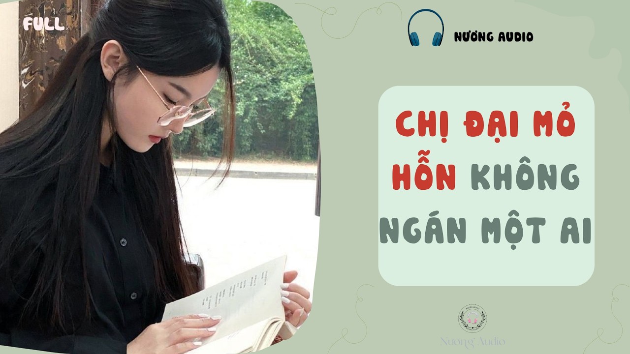 Audio truyện FULL | CHỊ ĐẠI MỎ HỖN KHÔNG NGÁN MỘT AI #truyenaudio #nuongaudio