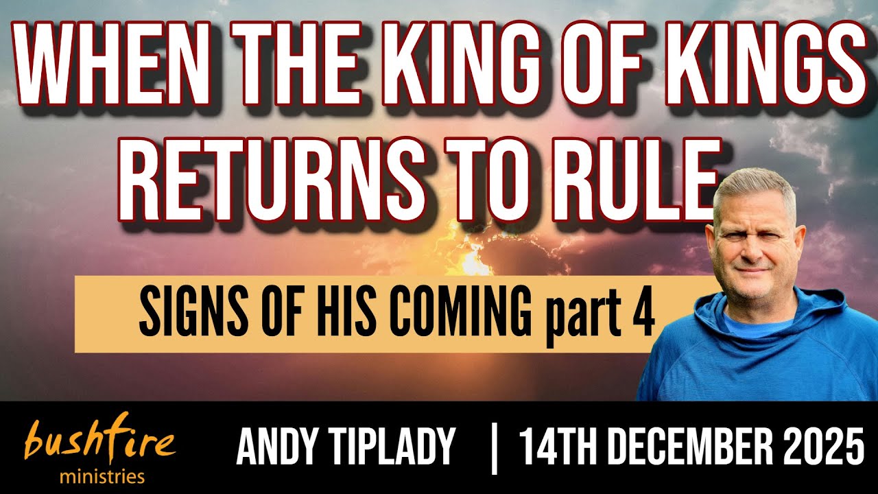 He Returns to Rule, Signs of His Coming Part 4, Andy Tiplady, 14th December 2025