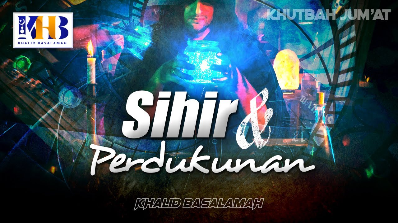 Khutbah Jum'at: Sihir & Perdukunan - Khalid Basalamah