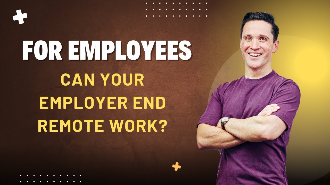 For Employees: Can Your Employer End Remote Work?