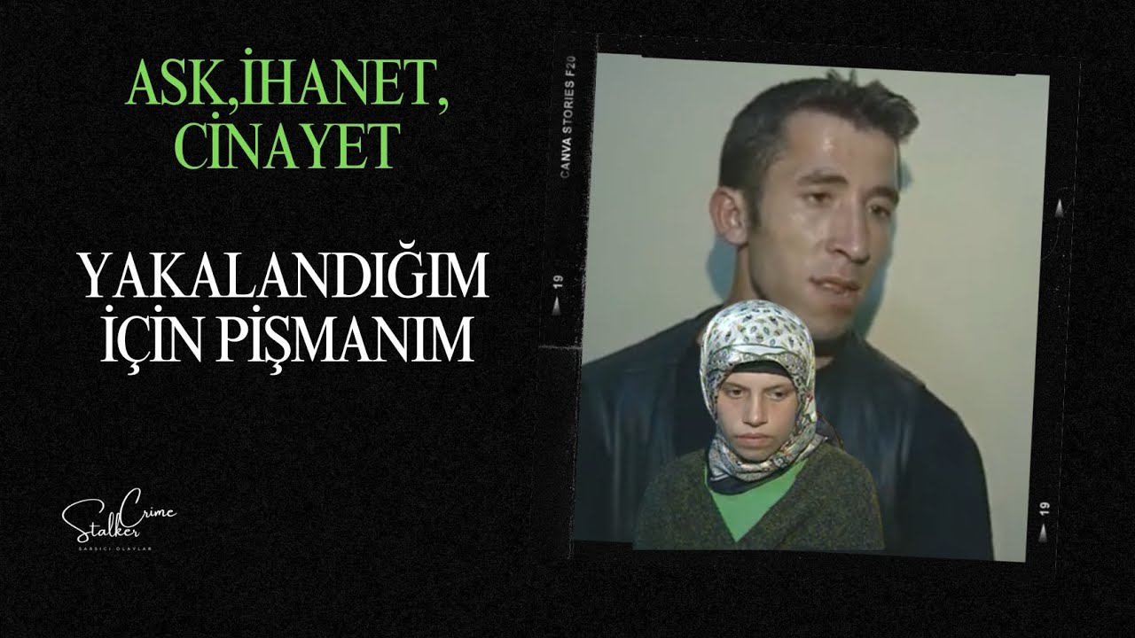 🖤AŞK, İHANET VE CİNAYET: “YAKALANDIĞIM İÇİN PİŞMANIM”