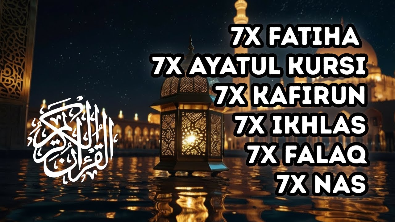 FATIHA 7X AYATUL KURSI 7X KAFIRUN 7X IKHLAS 7X FALAQ 7X NAS