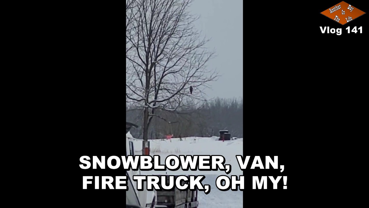 Snowblower, Van, Fire Truck, Oh My! | Another Day in the Life Vlog 141