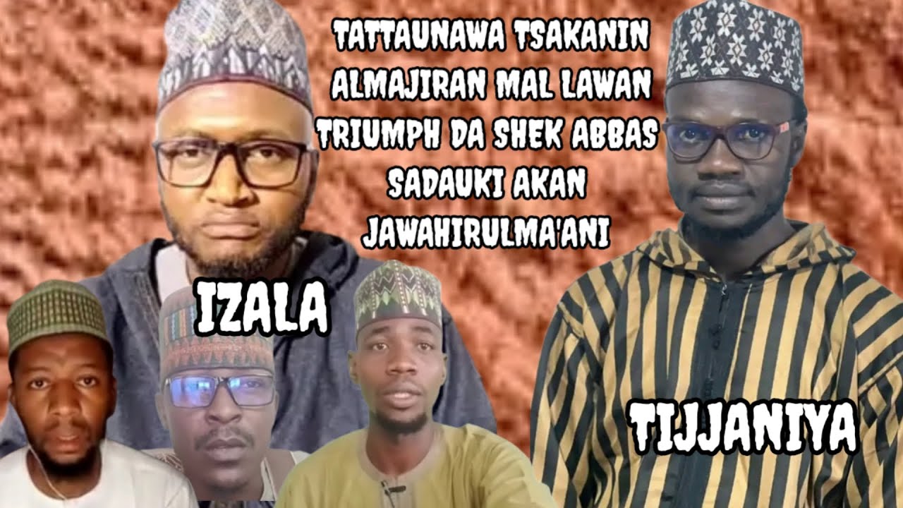 AN TATTAUNA TSAKANIN SHEK ABBAS SADAUKI DA ALMAJIRAN MALAM LAWAN TRIUMPH AKAN JAWAHIRULMA'ANI