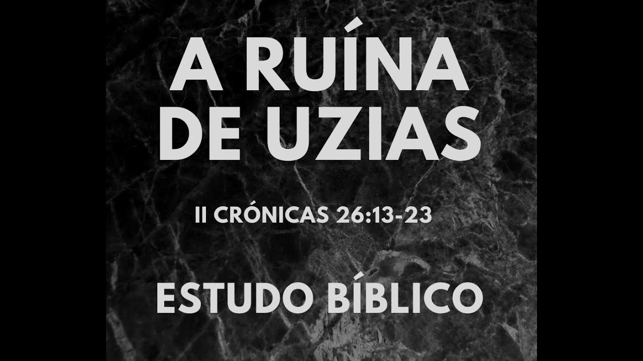 Estudo Bíblico |  2 Crónicas 26:16-23 | A Ruína de Uzias