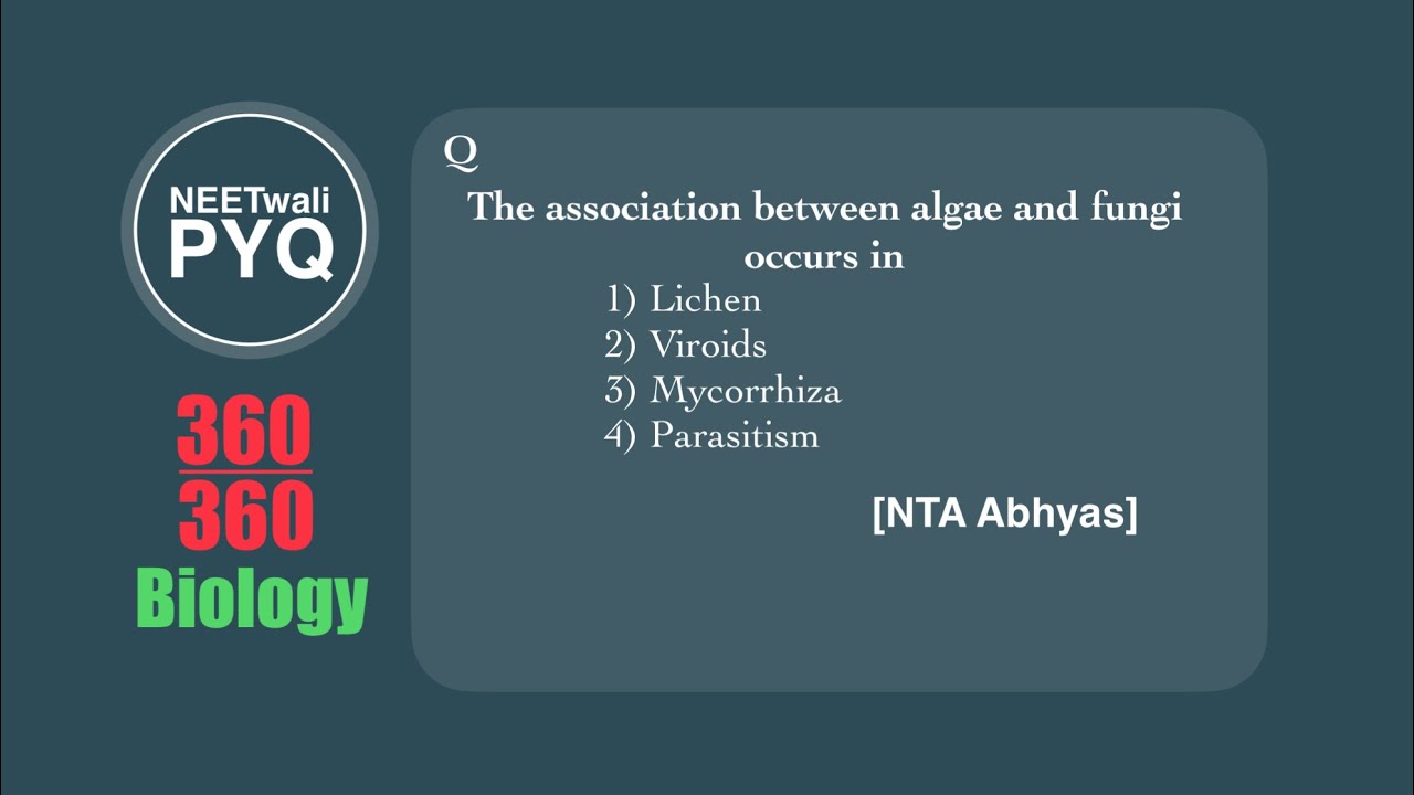NEETwaliPYQ II NEET II The association between algae and fungi occurs in 1) Lichen 2) Viroids 3) Myc