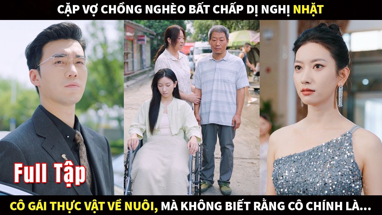 Cặp vợ chồng nghèo bất chấp dị nghị nhặt cô gái thực vật về nuôi, mà không biết rằng cô chính là...