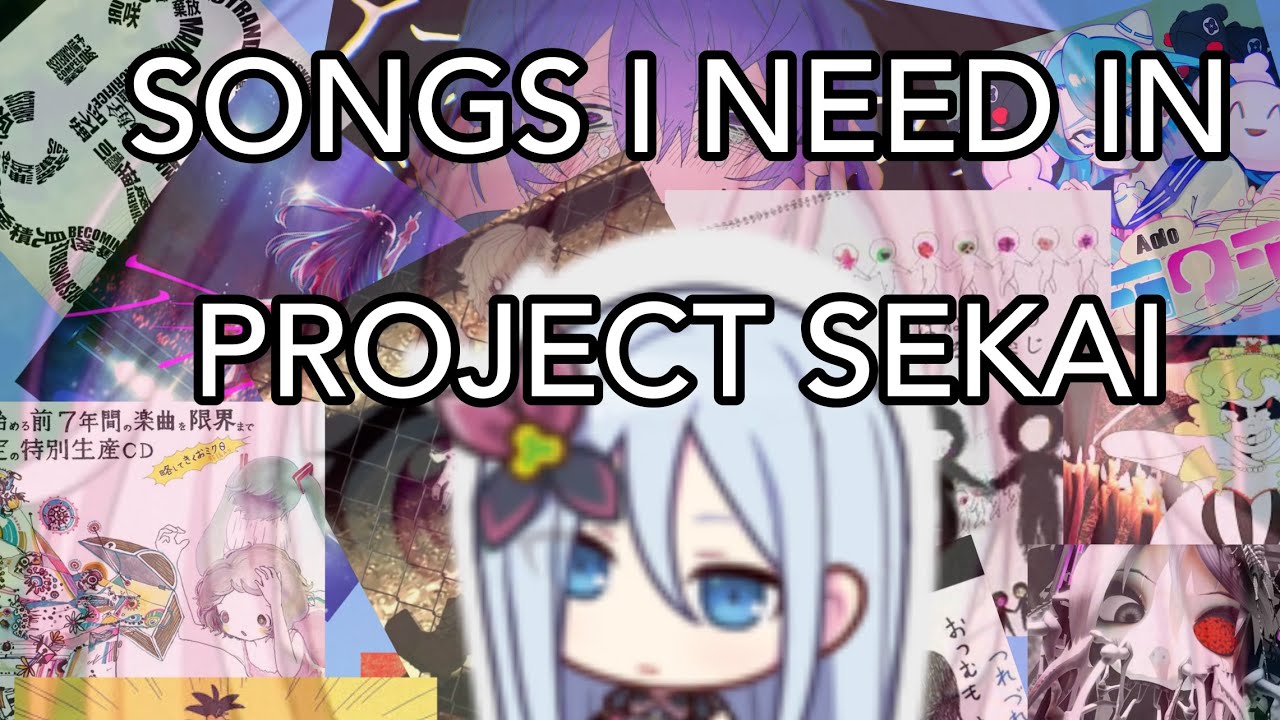 SONGS I NEED IN PROJECT SEKAI (mentally ill edition) I hate this video plz stop watching