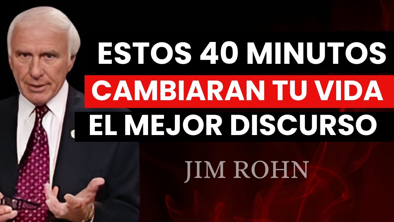 EL DISCURSO DEFINITIVO DE JIM ROHN  40 MINUTOS QUE CAMBIARÁN TU VIDA