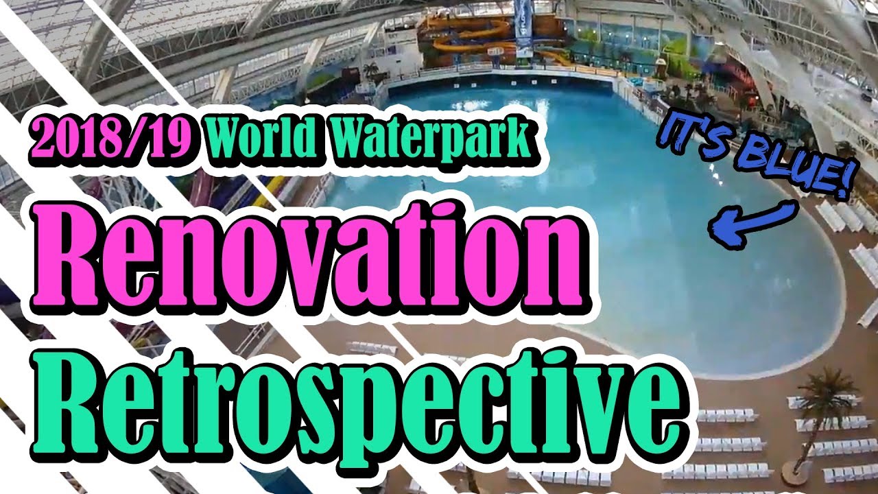 World Waterpark 2018/19 Renovation Retrospective at West Edmonton Mall - Best Edmonton Mall
