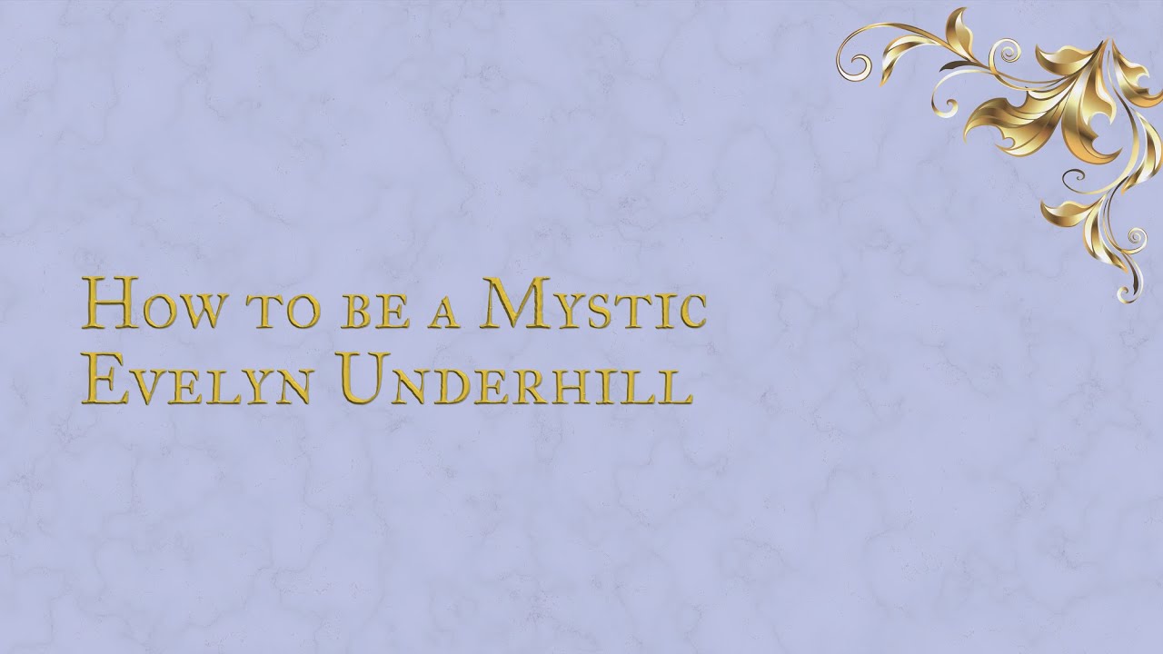 How to Be a Mystic:  Evelyn Underhill