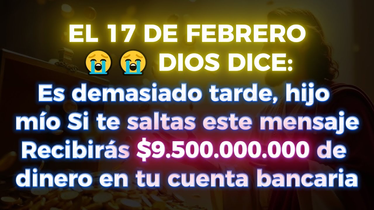 😭😭 DIOS DICE: ES DEMASIADO TARDE, HIJO MÍO... SI IGNORAS ESTE MENSAJE, RECIBIRÁS $9,500,000,000